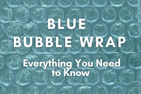 Blue Bubble Wrap: Everything You Need to Know