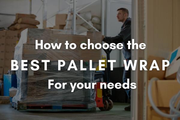 How to Choose the Best Pallet Wrap for Your Warehouse Needs