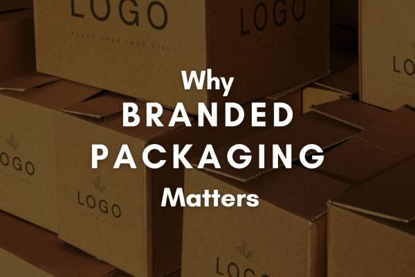 Why Branded Packaging Matters