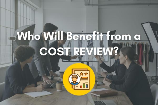 Who Will Benefit from a Cost Review?