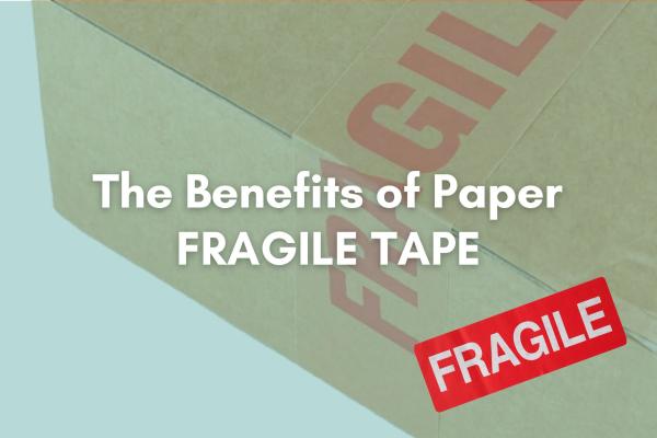 The Benefits of Paper Fragile Tape