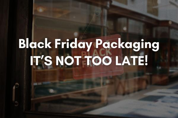 Black Friday Packaging Design – It’s Not Too Late