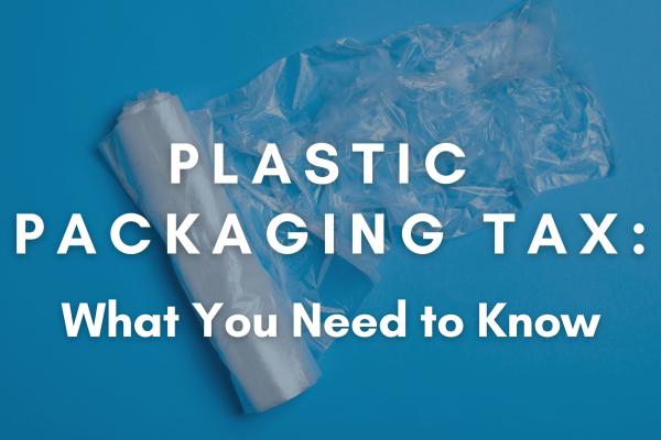 Plastic Packaging Tax: What You Need to Know